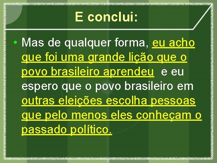 E conclui: • Mas de qualquer forma, eu acho que foi uma grande lição