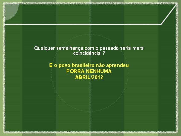 Qualquer semelhança com o passado seria mera coincidência ? E o povo brasileiro não