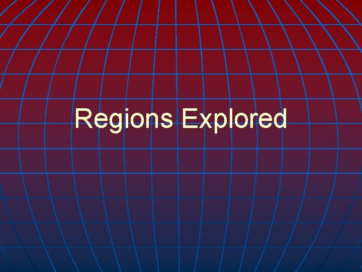 Regions Explored 