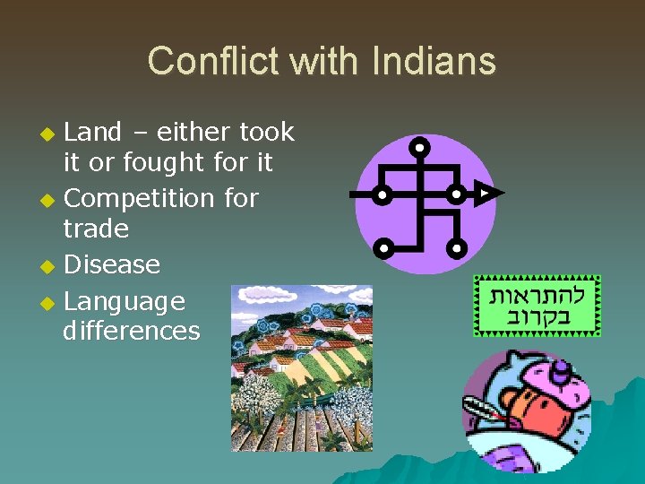 Conflict with Indians Land – either took it or fought for it u Competition