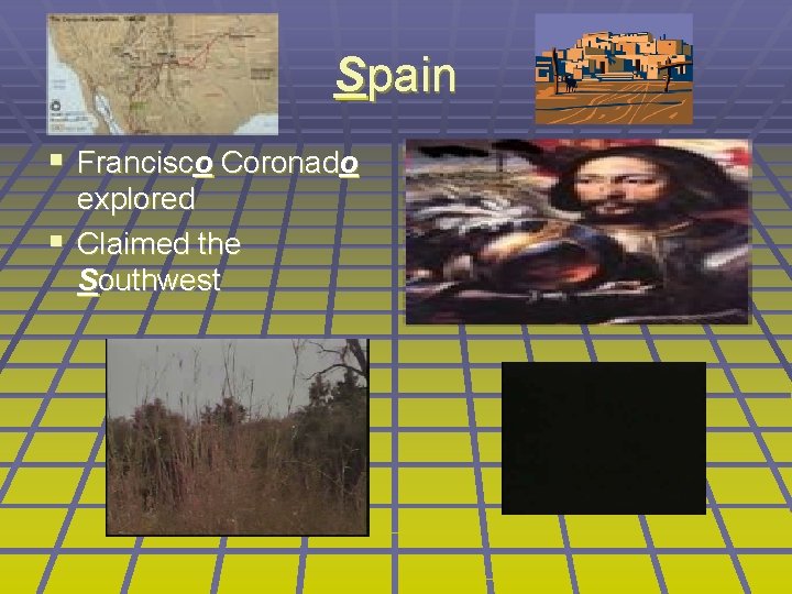 Spain § Francisco Coronado explored § Claimed the Southwest 