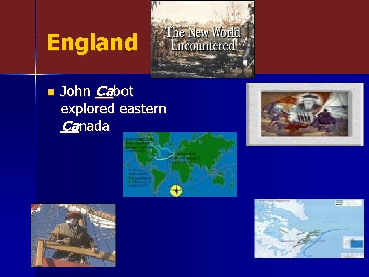 England n John Cabot explored eastern Canada 
