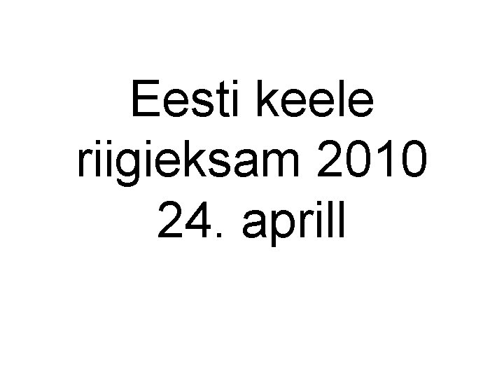 Eesti keele riigieksam 2010 24. aprill 