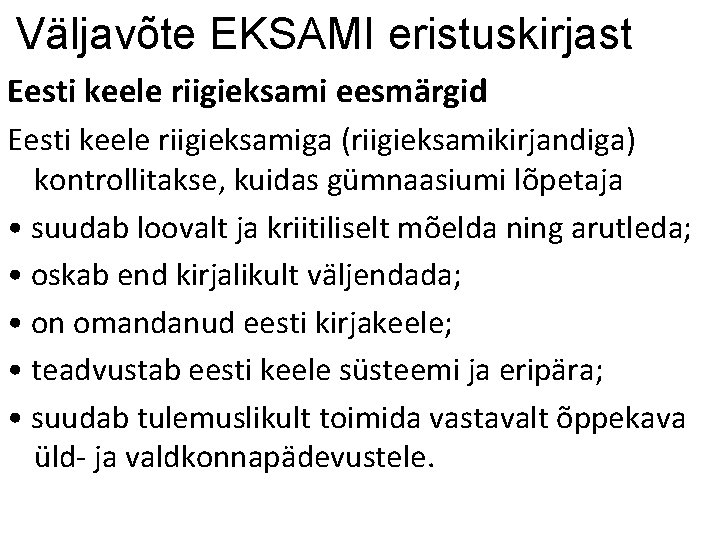 Väljavõte EKSAMI eristuskirjast Eesti keele riigieksami eesmärgid Eesti keele riigieksamiga (riigieksamikirjandiga) kontrollitakse, kuidas gümnaasiumi