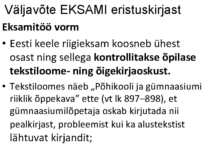 Väljavõte EKSAMI eristuskirjast Eksamitöö vorm • Eesti keele riigieksam koosneb ühest osast ning sellega