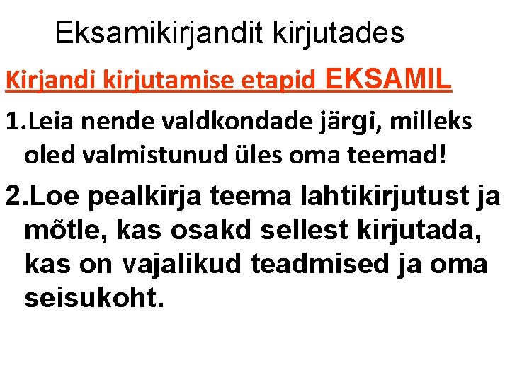 Eksamikirjandit kirjutades Kirjandi kirjutamise etapid EKSAMIL 1. Leia nende valdkondade järgi, milleks oled valmistunud