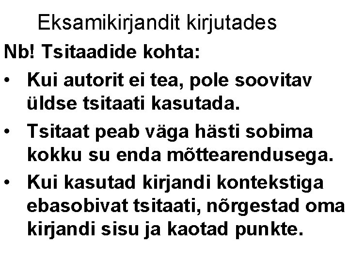 Eksamikirjandit kirjutades Nb! Tsitaadide kohta: • Kui autorit ei tea, pole soovitav üldse tsitaati