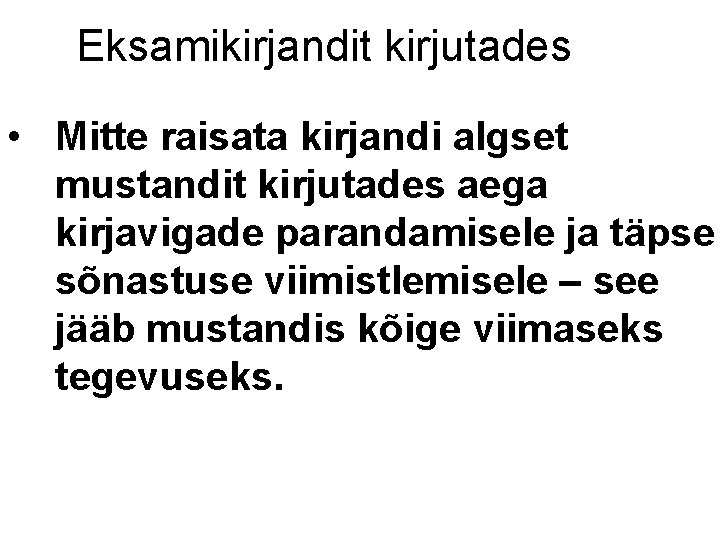 Eksamikirjandit kirjutades • Mitte raisata kirjandi algset mustandit kirjutades aega kirjavigade parandamisele ja täpse