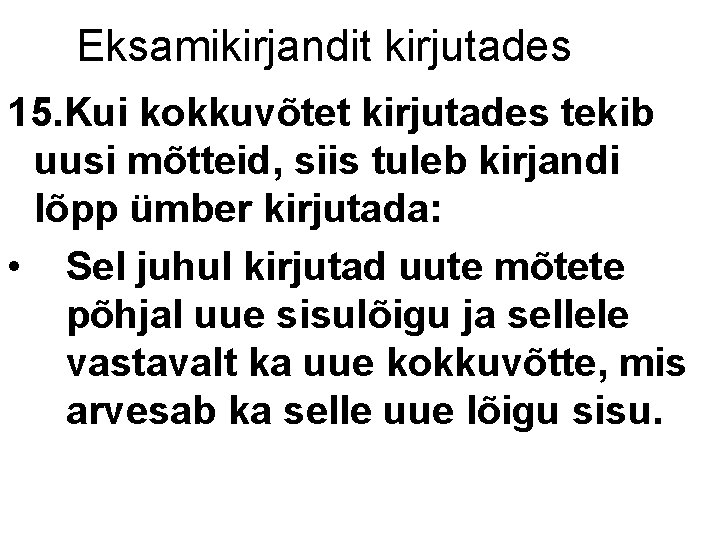 Eksamikirjandit kirjutades 15. Kui kokkuvõtet kirjutades tekib uusi mõtteid, siis tuleb kirjandi lõpp ümber