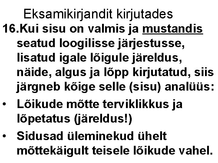 Eksamikirjandit kirjutades 16. Kui sisu on valmis ja mustandis seatud loogilisse järjestusse, lisatud igale