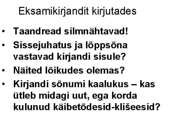 Eksamikirjandit kirjutades • Taandread silmnähtavad! • Sissejuhatus ja lõppsõna vastavad kirjandi sisule? • Näited