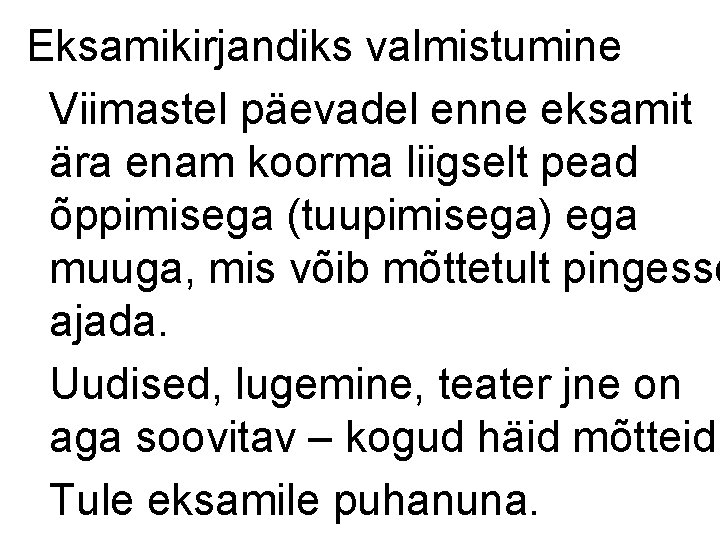 Eksamikirjandiks valmistumine Viimastel päevadel enne eksamit ära enam koorma liigselt pead õppimisega (tuupimisega) ega