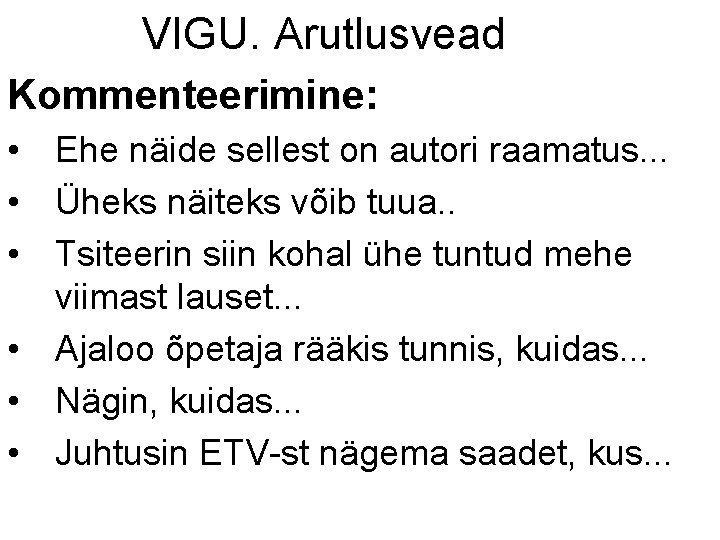 VIGU. Arutlusvead Kommenteerimine: • Ehe näide sellest on autori raamatus. . . • Üheks