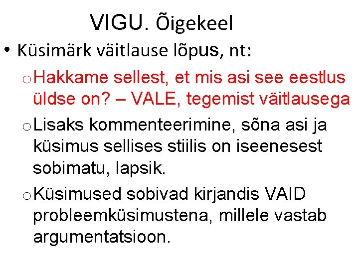 VIGU. Õigekeel • Küsimärk väitlause lõpus, nt: o. Hakkame sellest, et mis asi see