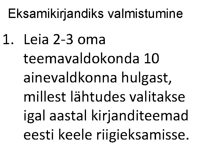 Eksamikirjandiks valmistumine 1. Leia 2 -3 oma teemavaldokonda 10 ainevaldkonna hulgast, millest lähtudes valitakse