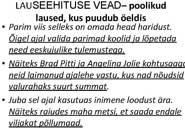 LAUSEEHITUSE VEAD– poolikud laused, kus puudub öeldis • Parim viis selleks on omada head