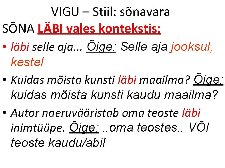 VIGU – Stiil: sõnavara SÕNA LÄBI vales kontekstis: • läbi selle aja. . .
