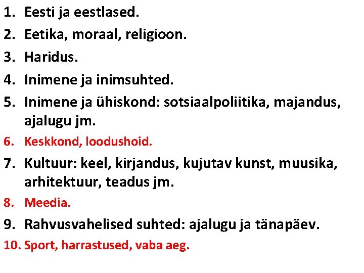 1. 2. 3. 4. 5. Eesti ja eestlased. Eetika, moraal, religioon. Haridus. Inimene ja