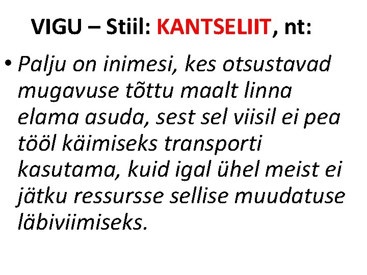 VIGU – Stiil: KANTSELIIT, nt: • Palju on inimesi, kes otsustavad mugavuse tõttu maalt