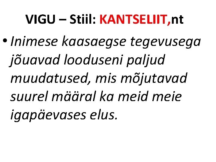 VIGU – Stiil: KANTSELIIT, nt • Inimese kaasaegse tegevusega jõuavad looduseni paljud muudatused, mis