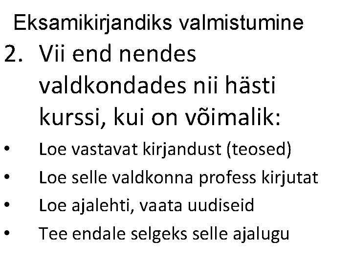 Eksamikirjandiks valmistumine 2. Vii end nendes valdkondades nii hästi kurssi, kui on võimalik: •