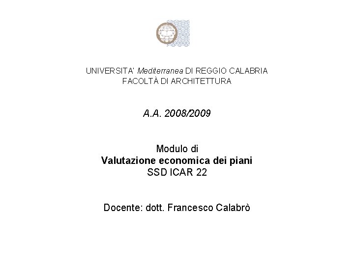 UNIVERSITA’ Mediterranea DI REGGIO CALABRIA FACOLTÀ DI ARCHITETTURA A. A. 2008/2009 Modulo di Valutazione