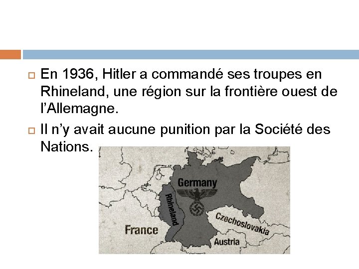  En 1936, Hitler a commandé ses troupes en Rhineland, une région sur la