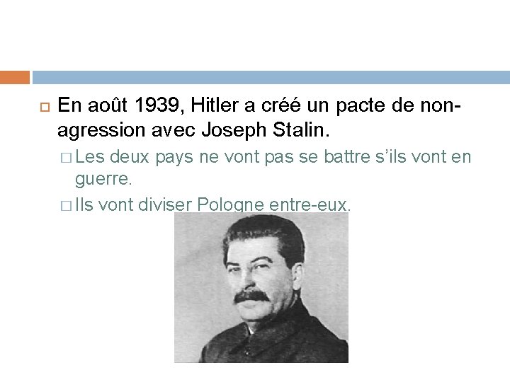 En août 1939, Hitler a créé un pacte de nonagression avec Joseph Stalin.