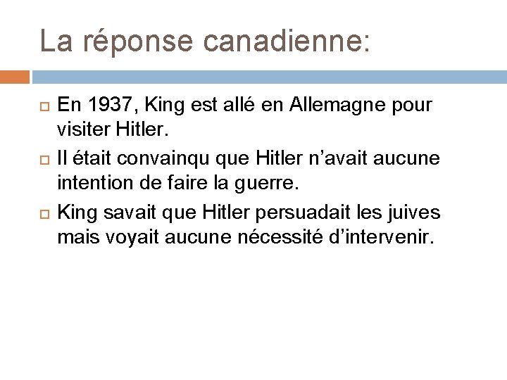 La réponse canadienne: En 1937, King est allé en Allemagne pour visiter Hitler. Il