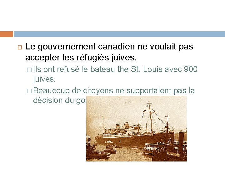  Le gouvernement canadien ne voulait pas accepter les réfugiés juives. � Ils ont