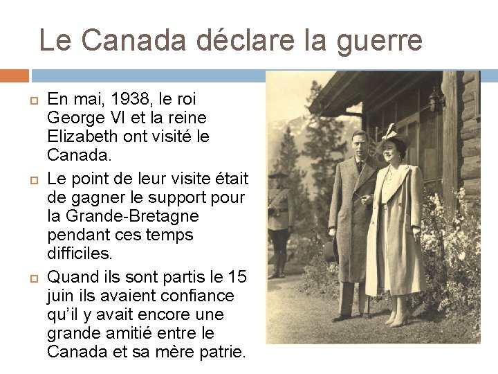 Le Canada déclare la guerre En mai, 1938, le roi George VI et la