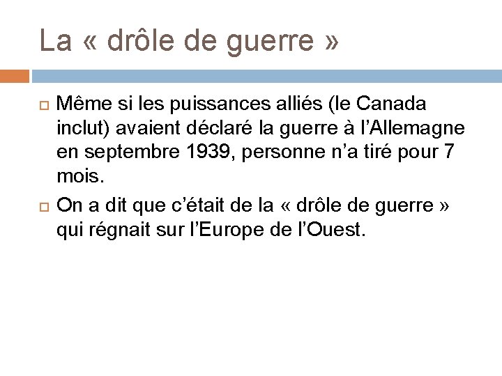 La « drôle de guerre » Même si les puissances alliés (le Canada inclut)