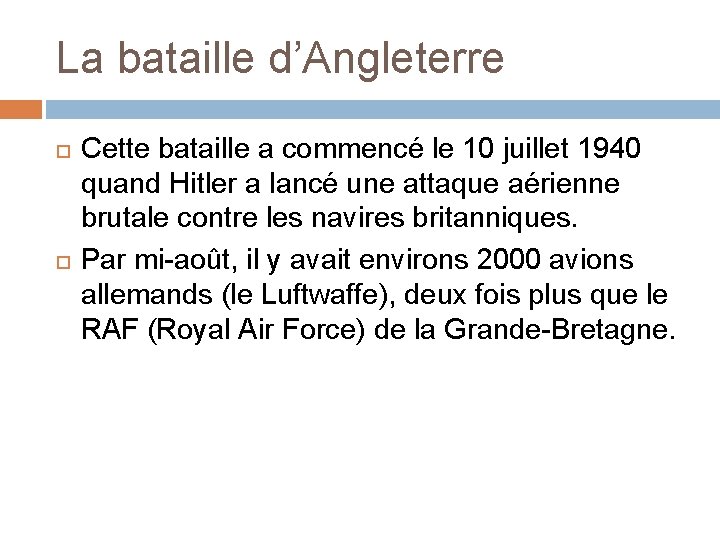 La bataille d’Angleterre Cette bataille a commencé le 10 juillet 1940 quand Hitler a