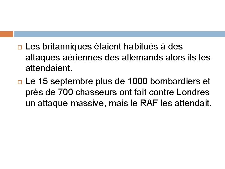  Les britanniques étaient habitués à des attaques aériennes des allemands alors ils les