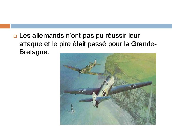  Les allemands n’ont pas pu réussir leur attaque et le pire était passé