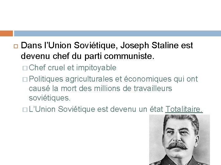  Dans l’Union Soviétique, Joseph Staline est devenu chef du parti communiste. � Chef