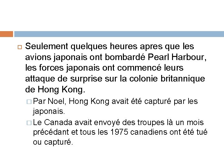  Seulement quelques heures apres que les avions japonais ont bombardé Pearl Harbour, les