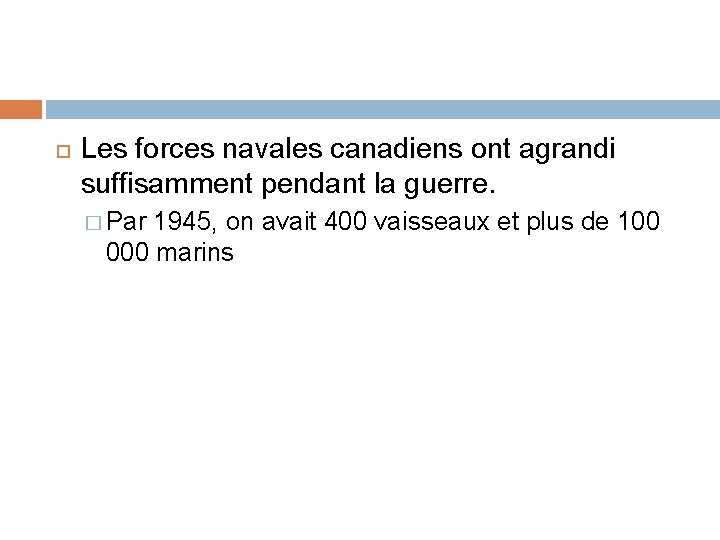  Les forces navales canadiens ont agrandi suffisamment pendant la guerre. � Par 1945,