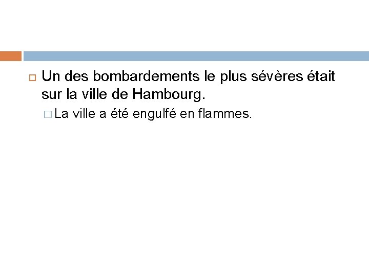  Un des bombardements le plus sévères était sur la ville de Hambourg. �