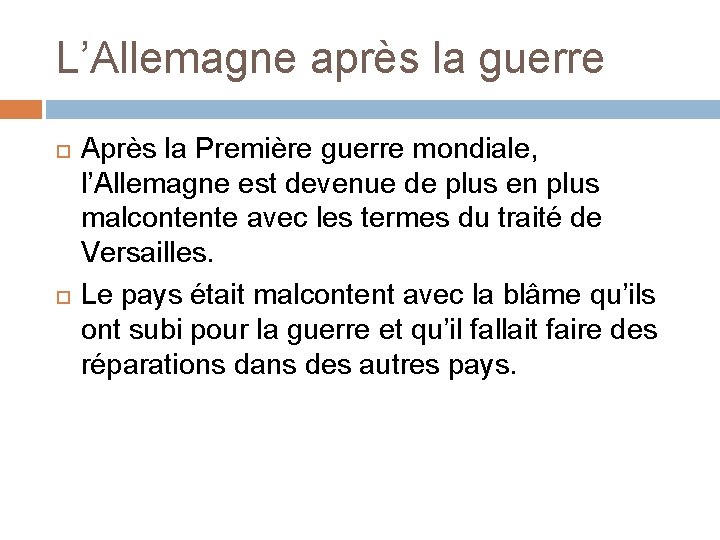 L’Allemagne après la guerre Après la Première guerre mondiale, l’Allemagne est devenue de plus