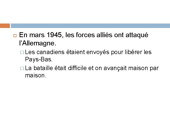  En mars 1945, les forces alliés ont attaqué l’Allemagne. � Les canadiens étaient