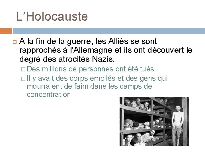 L’Holocauste A la fin de la guerre, les Alliés se sont rapprochés à l'Allemagne