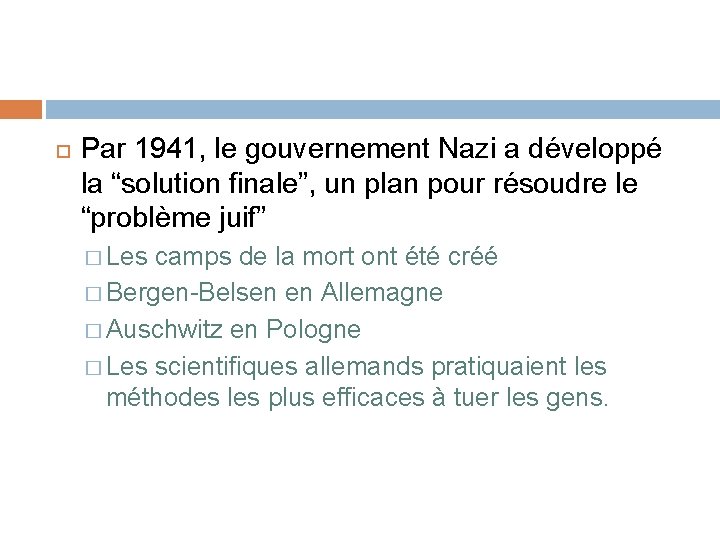  Par 1941, le gouvernement Nazi a développé la “solution finale”, un plan pour