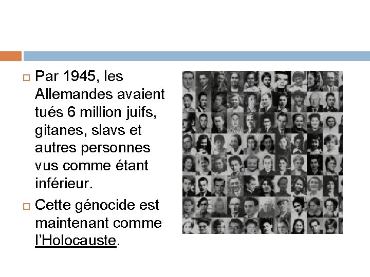  Par 1945, les Allemandes avaient tués 6 million juifs, gitanes, slavs et autres