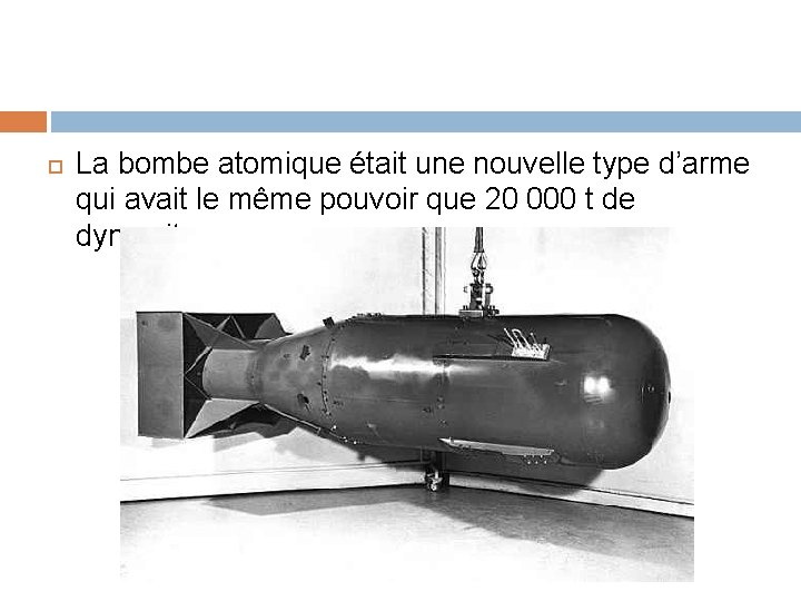  La bombe atomique était une nouvelle type d’arme qui avait le même pouvoir