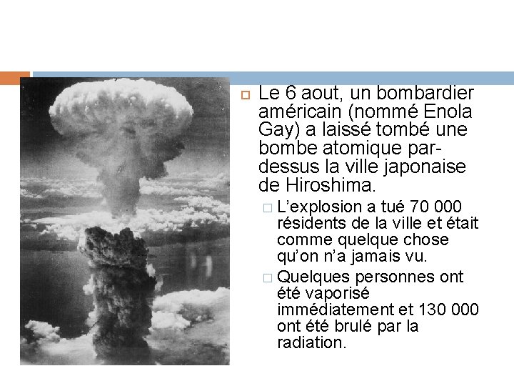  Le 6 aout, un bombardier américain (nommé Enola Gay) a laissé tombé une