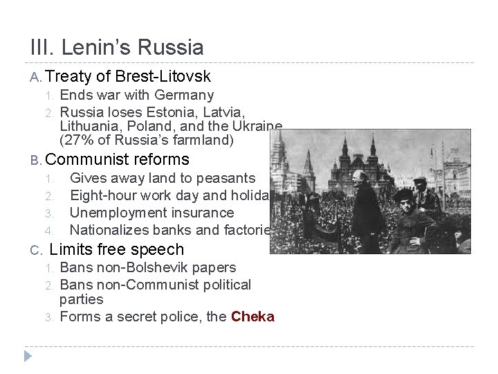 III. Lenin’s Russia A. Treaty 1. 2. of Brest-Litovsk Ends war with Germany Russia