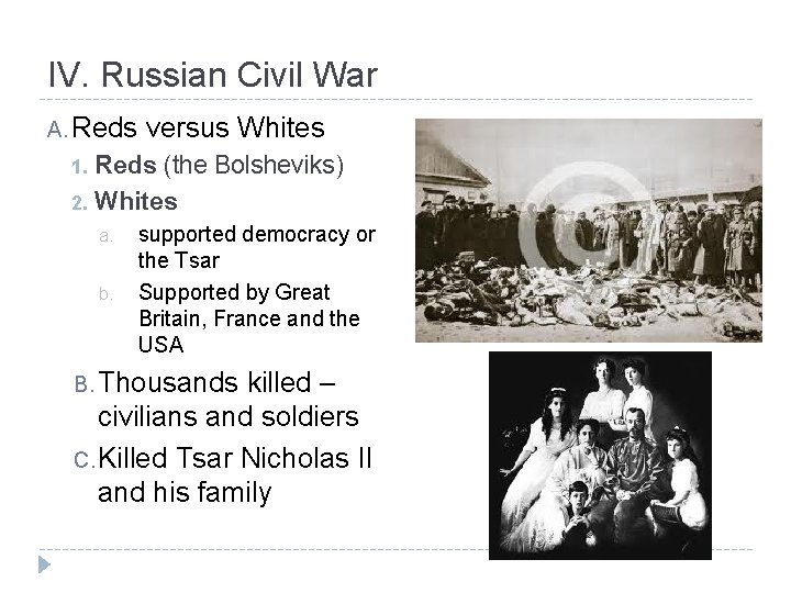 IV. Russian Civil War A. Reds versus Whites Reds (the Bolsheviks) 2. Whites 1.
