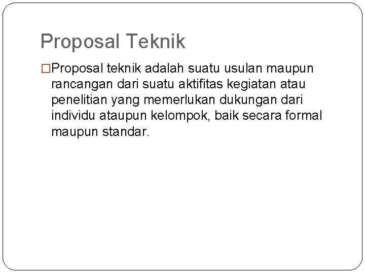 Proposal Teknik �Proposal teknik adalah suatu usulan maupun rancangan dari suatu aktifitas kegiatan atau