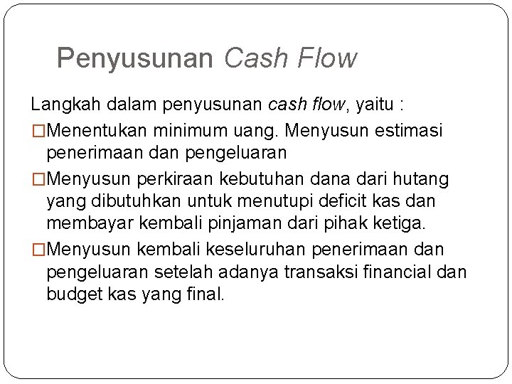 Penyusunan Cash Flow Langkah dalam penyusunan cash flow, yaitu : �Menentukan minimum uang. Menyusun